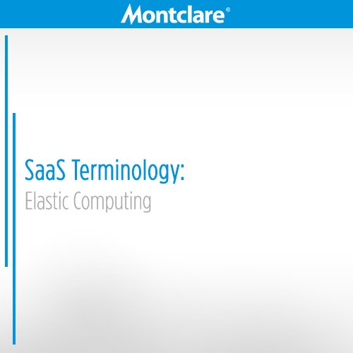 montclaregroup's tweet photo. Elastic computing involves scaling to satisfy peak processing, memory, and storage demands. #SaaSTerm https://t.co/lAUUCVYcuz