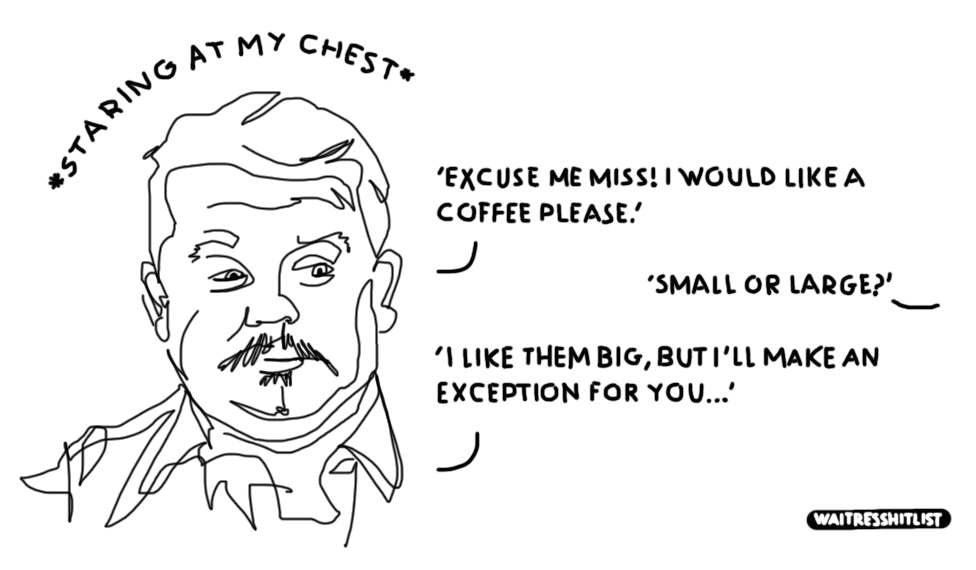 'I LIKE THEM BIG, BUT I'LL MAKE AN EXCEPTION FOR YOU' #rude #spitworthy #waitressproblems #waitandhate #illdrawyou