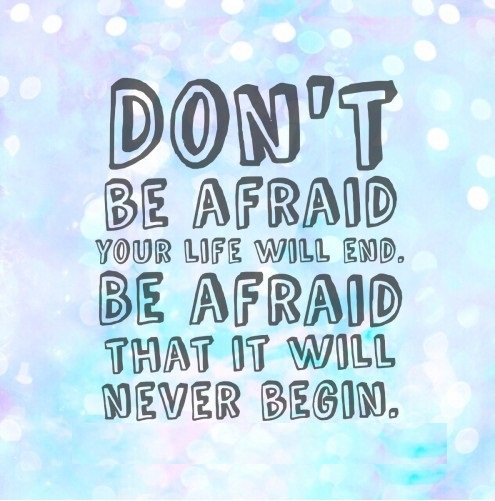 from_android's tweet image. Don't be #afraid your #life will end. Be afraid that it will never #begin.