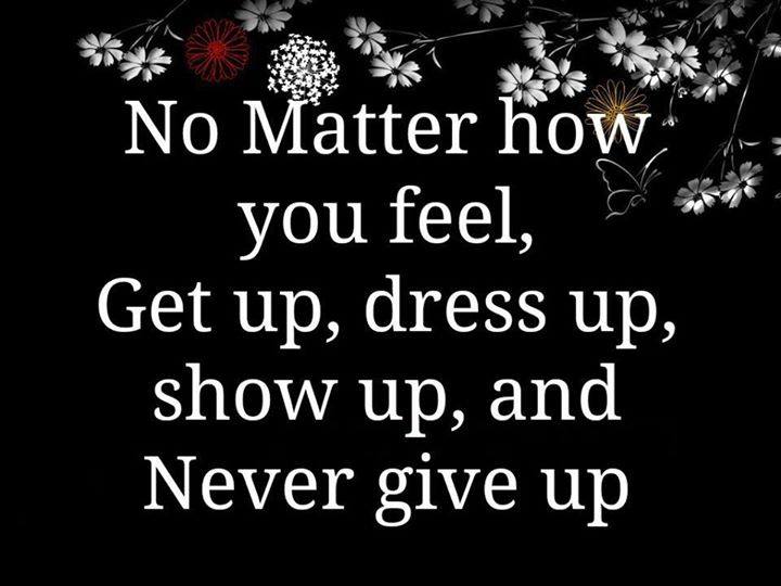 PcMessage's tweet image. No #matter how you #feel, get up, dress up, show up, and #never give up.