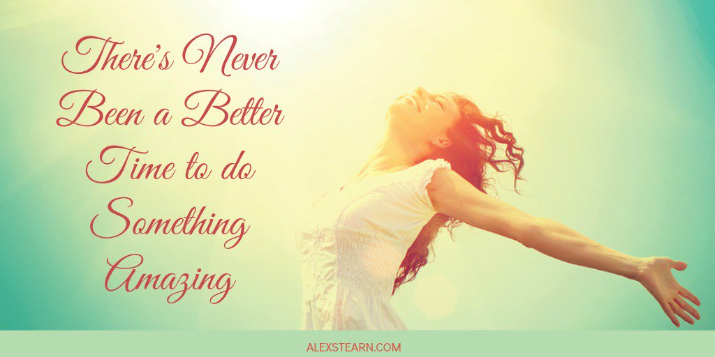 There has never  been a better time to do something amazing #Now #NeverBetter