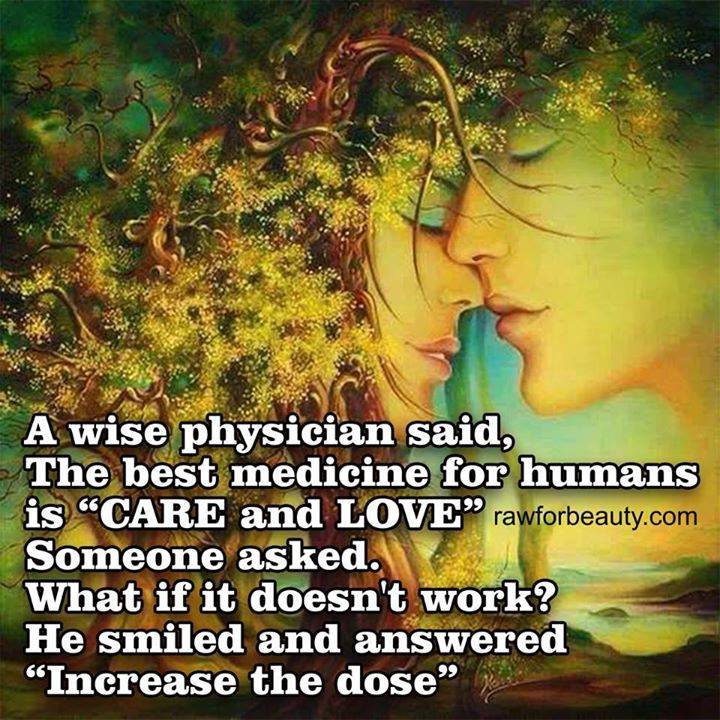 A wise physician said, The best medicine for humans is CARE and #LOVE