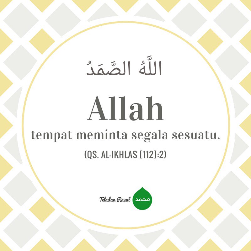 TeladanRasul's tweet photo. lاللَّهُ الصَّمَدُ . "Allah tempat meminta segala sesuatu." (QS. Al-Ikhlas [112]: 2) #TeladanRasul https://t.co/tSBbVAjQak