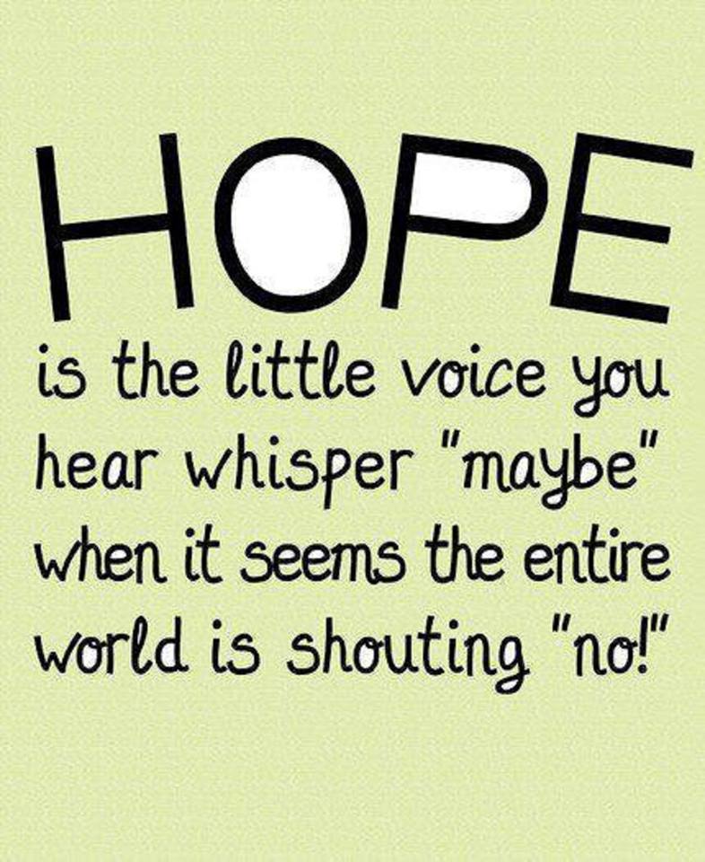software_for's tweet image. #Hope is the little voice you hear whisper "maybe" when it seems the entire #world is #shouting "no".