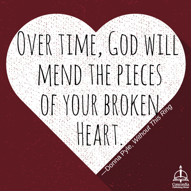 ConcordiaPub's tweet photo. "Over time, God will mend the pieces of your broken heart." @WithoutThisRing #TweetThrough https://t.co/qwr2nV3o2N https://t.co/bTkJsRdZa5