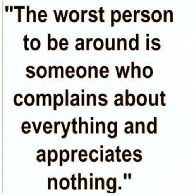MessageMac's tweet image. The #worst people to be around is someone who #complains about everything and #appreciates nothing.