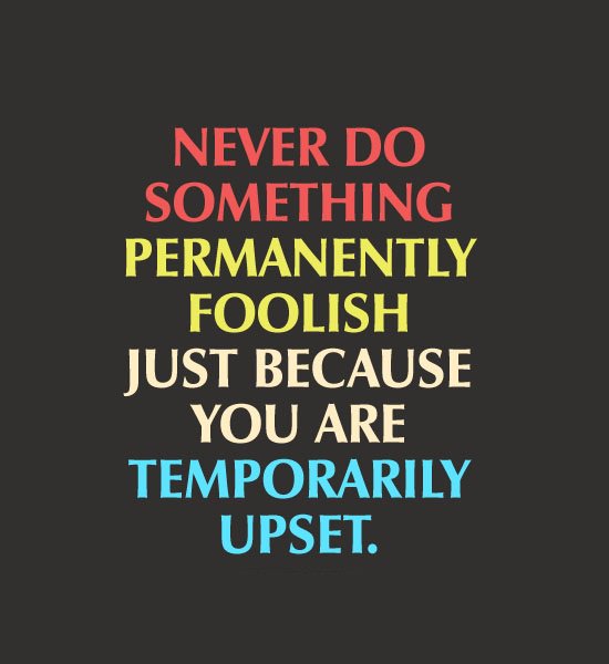 smsapplication5's tweet image. Never do something #permanently #foolish just because you are #temporarily upset.