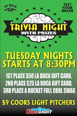 Trivia Night every Tuesday here at La Boca! Win up to a $50 gift certificate and enjoy $9 Coors Light pitchers!