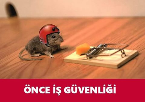 ÖNCE İŞ GÜVENLİĞİ :)
