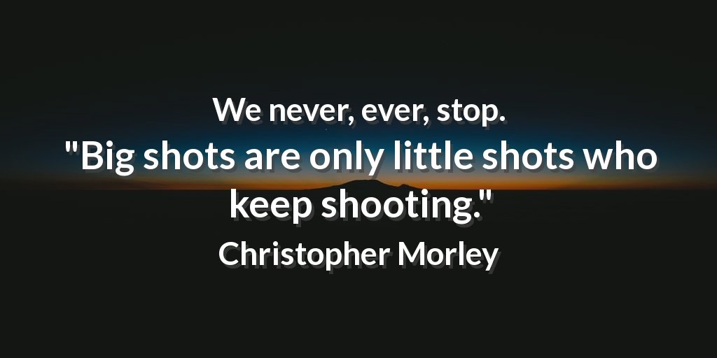 Christopher Morley - Big shots are only little shots who