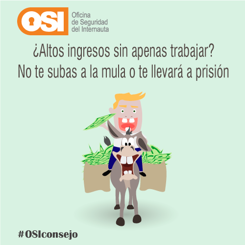 ¿Altos ingresos sin apenas trabajar?
No te subas a la mula o te llevará a prisión.
#OSIconsejo