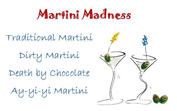 We are feeling the madness! The Martini Madness. Here's a sneak peak of our specialty martini selections for tonight