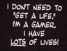 The next time someone tells you to "Get a life"