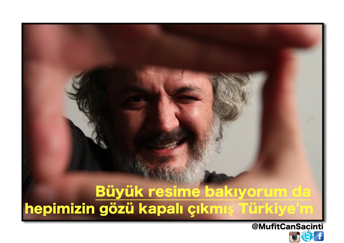 Büyük resime bakıyorum da
hepimizin gözü kapalı çıkmış Türkiye'm