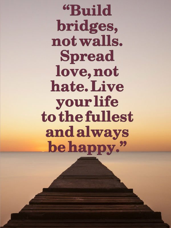 AndroidSending's tweet image. #Build bridges, not wall. Spread #love, not #hate. Live your life to the fullest and always be happy.