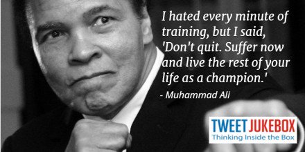 Suffer now and live the rest of your life as a champion. Muhammad Ali #quote #tweetjukebox tweetjukebox.com