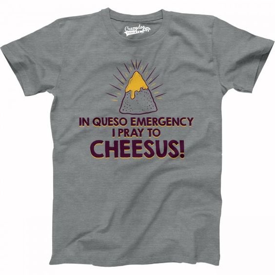 _DaWeasel's tweet image. In Queso emergency i pray to cheesus #funny #tshirts #tees