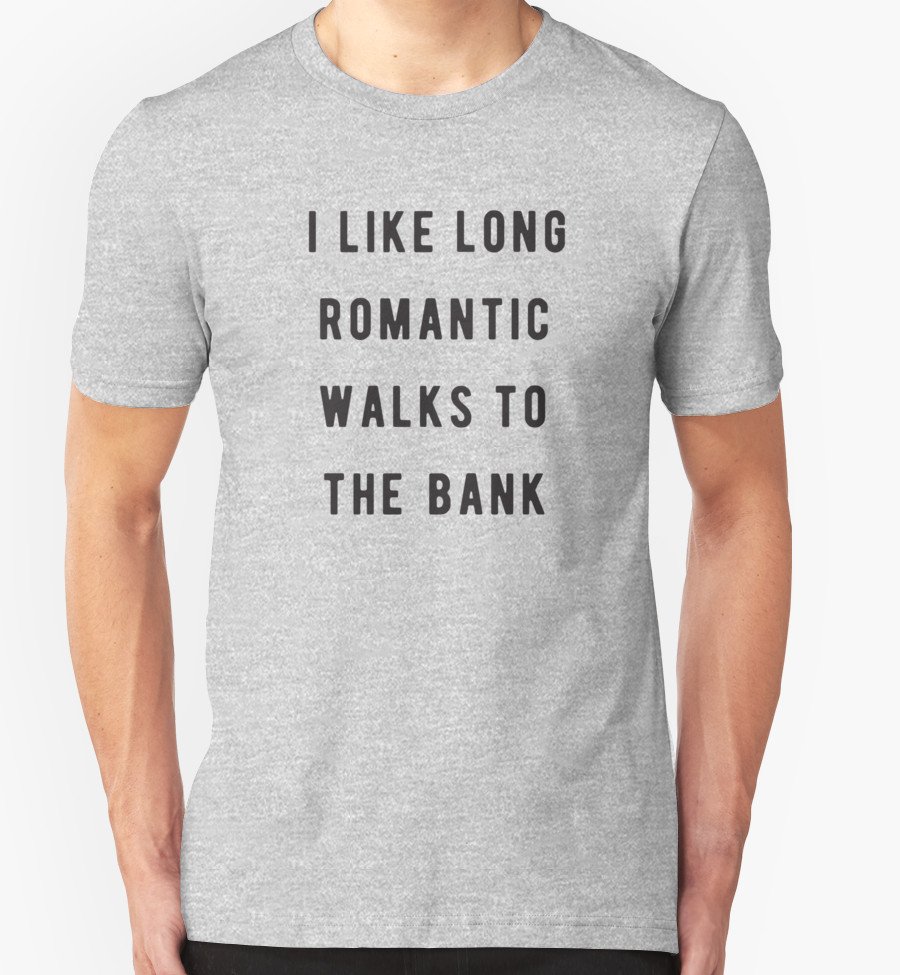 IamByzmo's tweet image. I like long, romantic walks to the bank T-Shirts &amp;amp; Hoodies: byzmo.net/shop/index.php… #funny #fashion #tees