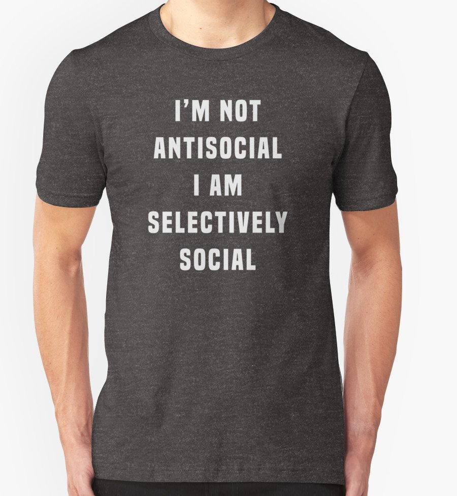 IamByzmo's tweet image. I'm not antisocial, I am selectively social, one liner funny t-shirt byzmo.net/shop/index.php… #funny #fashion #tsh...