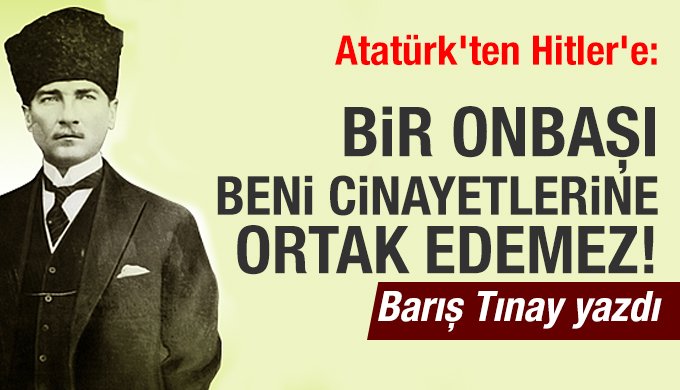 Atatürk'ten Hitler'e: Bir Onbaşı, Beni Cinayetlerine Ortak Edemez!  
ulusalkanal.com.tr/bir-onbasi-ben… 

<a href="/baristinay/">Barış Tınay 🇹🇷</a>