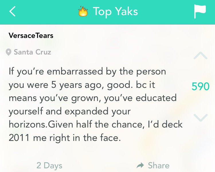 I would love to snuff the 2011 version of myself right in the face if I could.