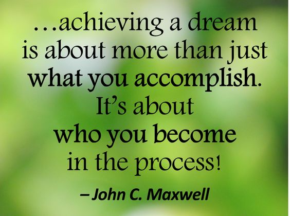 TeriSecrest's tweet photo. "Achieving a dream is about more just what you accomplish. It's about who you become in the process." #JohnMaxwell https://t.co/ceaA5E8Pva