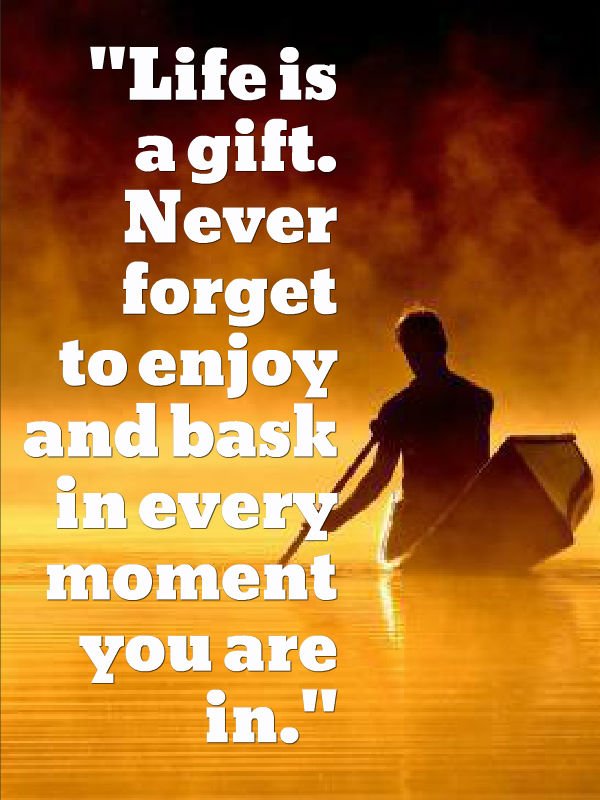 AndroidSending's tweet image. #Life is a #gift. Never forget to #enjoy and bask in every moment you are in.