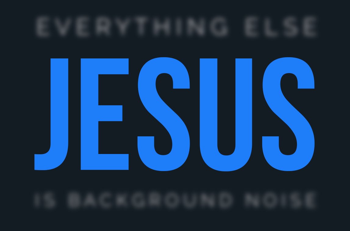 donmoen's tweet photo. Focus on JESUS. 
Everything else is just background noise. https://t.co/VpbsjsU58H