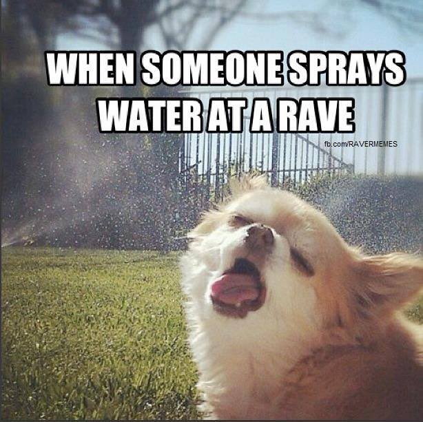 When someone sprays water at a rave...