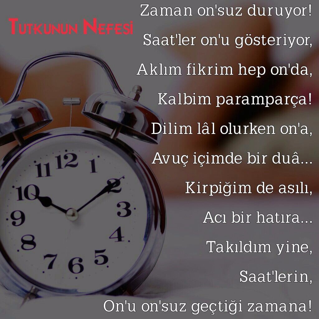 Zaman geçsin,
Saat'ler on'da durmasın!
On'u bir adım geçsem!
Sanki,
Geçecek gibi herşey!
