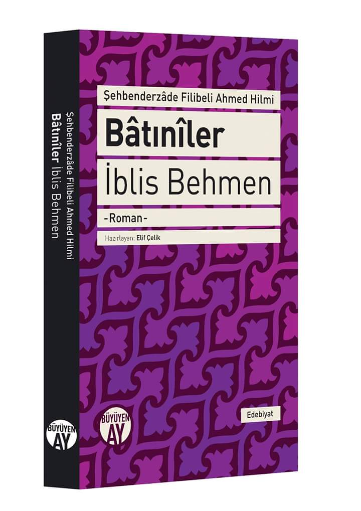Filibeli Ahmed Hilmi'nin Batınîler - İblis Behmen romanı kitap olarak okuyucularımızın karşısına ilk defa çıkıyor.
