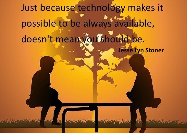 cbook62's tweet photo. "Just because technology makes it possible to be always available, doesn’t mean you should be." ~ Jesse Lyn Stoner https://t.co/vZ37SZcj59