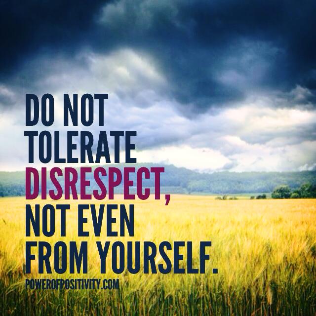 Power Of Positivity Do Not Tolerate Disrespect Not Even From Yourself