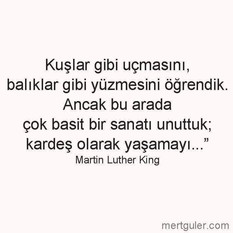 çok basit bir sanatı unuttuk; #kardeş olarak yaşamayı...
#MartinLutherKing