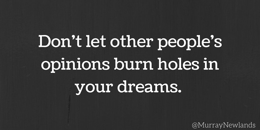 MurrayNewlands's tweet image. Don't let other people's opinions burn holes in your dreams. #Motivation #Dream