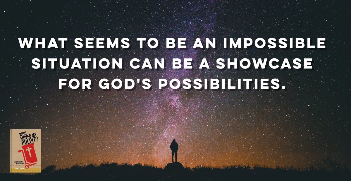 What seems to be an impossible situation can be a showcase for God's possibilities.

#WhoMovedMyPulpit