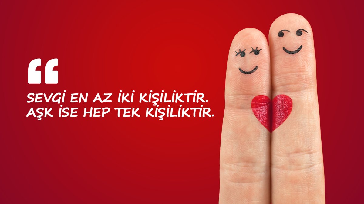 Sevgi en az iki kişiliktir.
Aşk ise hep tek kişilik…