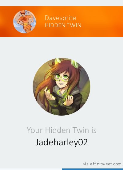 [Hidden Twin] Your Hidden Twin is <a href="/Jadeharley02/">Jade Harley</a>! Who is yours?
via affinitweet.com