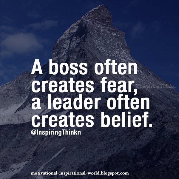 A boss often creates fear, a leader often creates belief. Unk #leadership