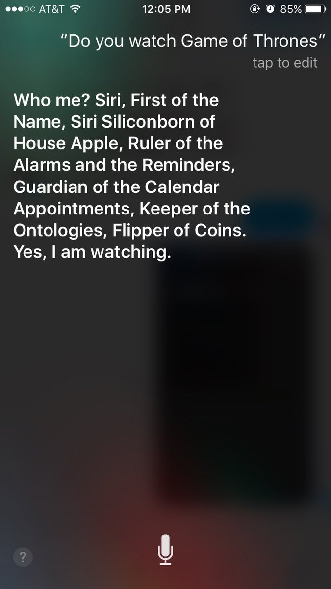 Me: Siri, do you watch Game of Thrones?
Siri: