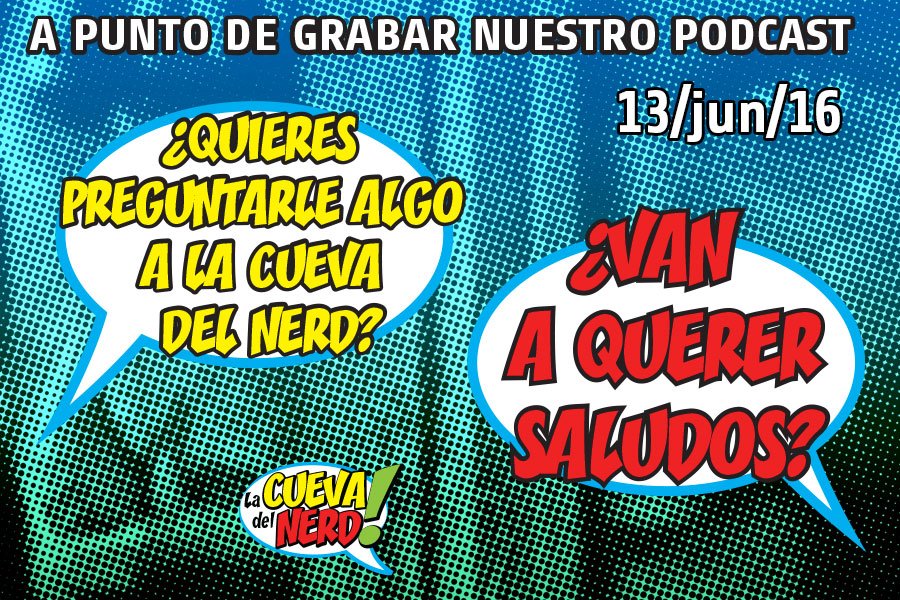CuevaDelNerd's tweet photo. ¿Van a querer saludos o preguntar algo para nuestro podcast? https://t.co/cdNWN1gk7f