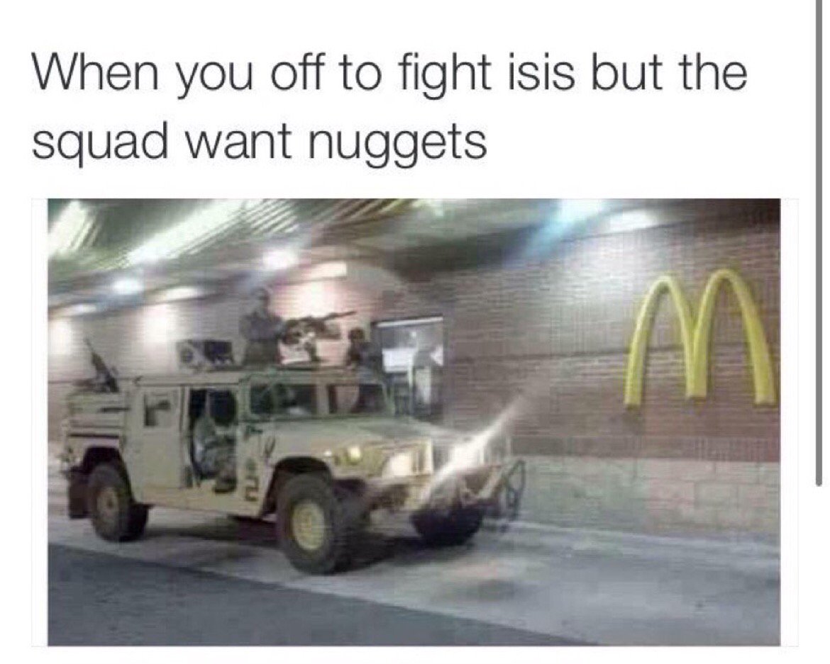 TweetLlkeAGuy's tweet photo. When you're off to fight ISIS but the squad wanted nuggets https://t.co/0SGAw0WkzC