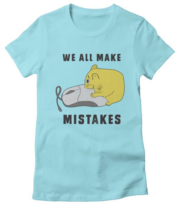 HotSaucyTees's tweet image. We all make mistakes byzmo.threadless.com/designs/we-all… #funny #fashion #tshirts