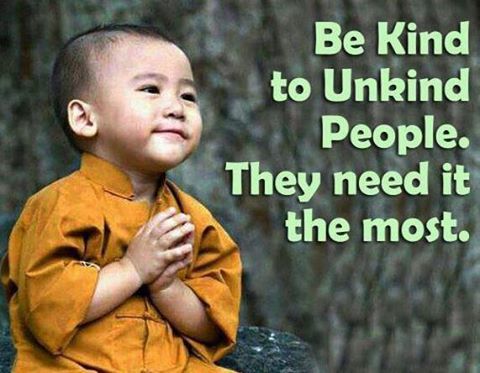 Be #Kind to unkind people; they need it the most. #JoyTrain RT @Sunita_Says_