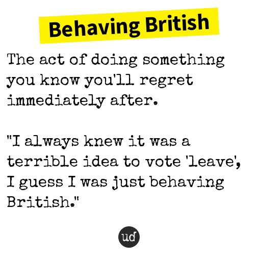 urbandictionary's tweet image. Behaving British - The act of doing something you know you'll regret immediately af... - urbanup.com/9931004