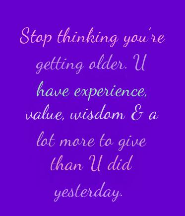 pureom's tweet image. Stop thinking you're getting older. U have experience, value, wisdom &amp;amp; a lot more to give than U did yesterday.