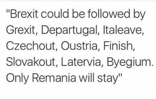 keiragibson84's tweet photo. #Brexit #Grexit #Departugal #Italeave #Czechout #Outstria #Finish #Slovakout #Latervia #Byegium #Remainia https://t.co/ZelU0zMKHg