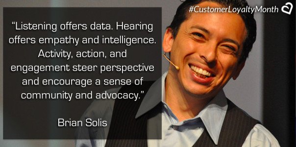 “Listening offers data. Hearing offers empathy and intelligence.” – <a href="/briansolis/">Brian Solis</a>  #CustomerLoyalty #SmallBusiness