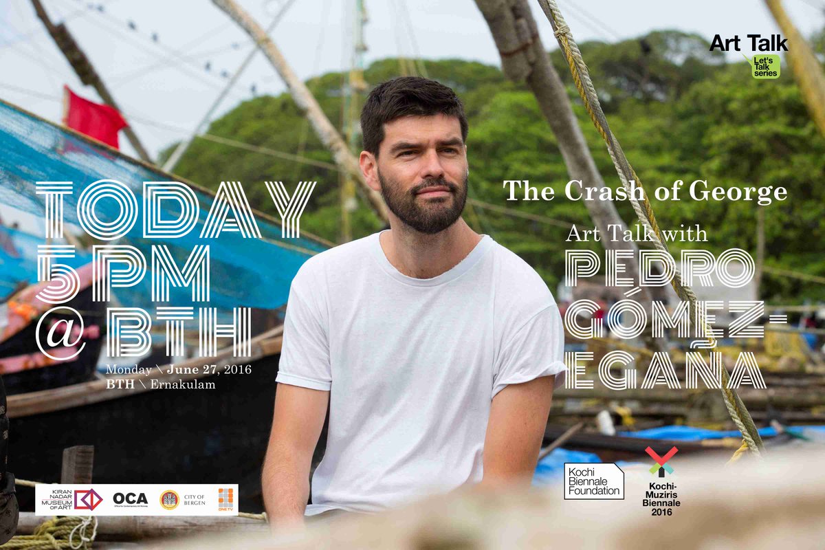 'Crash of George' Art Talk with #KMB16 artist Pedro Gomez-Egana at 5pm  at BTH Ernakulam