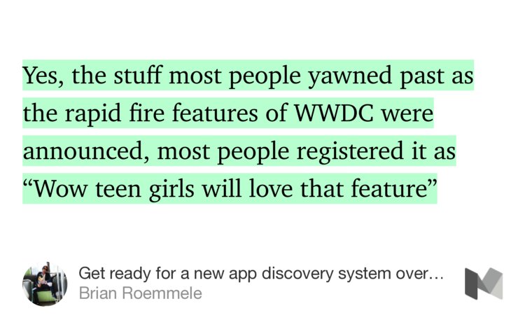 “…Yes, the stuff most people yawned past as the rapid fire features of WWDC were announced, most people registered it as ‘Wow teen girls will love that feature’…” from “Get ready for a new app discovery system overlooked at Apple’s WWDC 2016.” by Brian Roemmele.